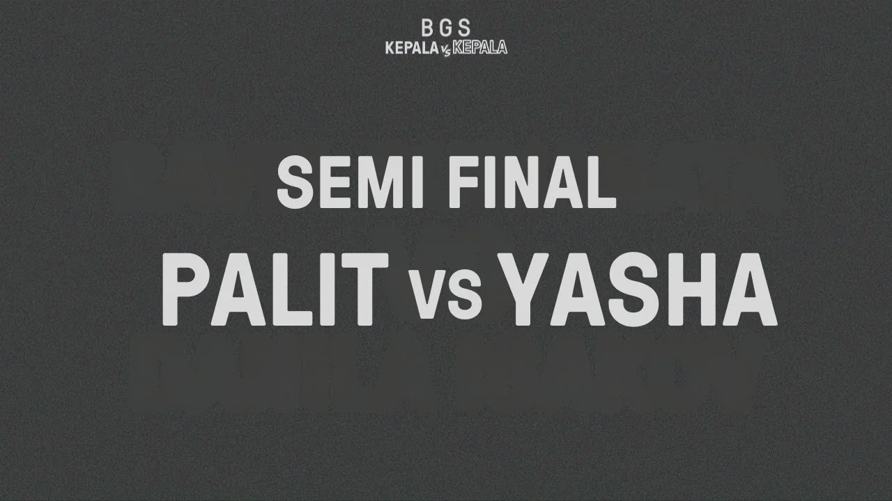 KEPALA VS KEPALA – Palit VS Yasha Pyrkin: Semi Final